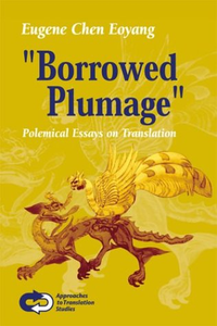 Cover for "Borrowed Plumage": Polemical Essays on Translation