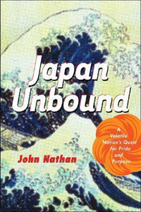 Cover for Japan Unbound: A Volatile Nation's Quest for Pride and Purpose