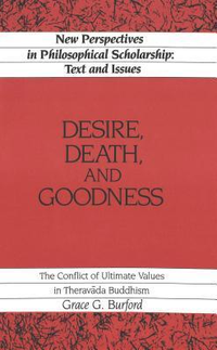 Cover for Desire, Death and Goodness: The Conflict of Ultimate Values in Theravada Buddhism