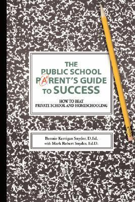 Cover for The Public School Parent's Guide to Success: How to Beat Private School and Homeschooling