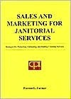 Cover for Sales and Marketing for Janitorial Service Businesses : Strategies for Promoting, Estimating, and Bidding Cleaning Services