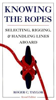 Cover for Knowing the Ropes: Selecting, Rigging, and Handling Lines Aboard