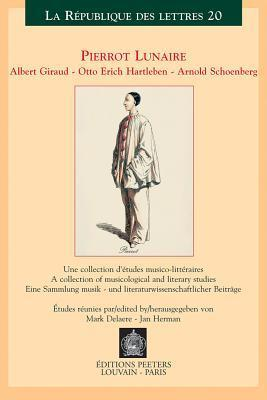 Cover for Pierrot lunaire. Albert Giraud - Otto Erich Hartleben - Arnold Schoenberg: A Collection of Musicological and Literary Studies (Republique Des Lettres)