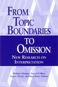 Cover for From Topic Boundaries to Omission: New Research on Interpretation (Studies in Interpretation Series, Vol. 1)
