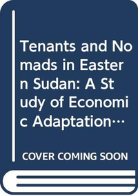 Cover for Tenants and nomads in eastern Sudan: A study of economic adaptations in the New Halfa Scheme