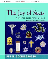 Cover for The Joy of Sects: A Spirited Guide to the World's Religious Traditions