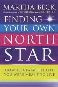 Cover for Finding Your Own North Star : How to Claim the Life You Were Meant to Live