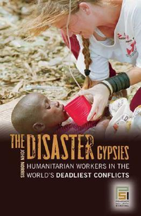Cover for The Disaster Gypsies: Humanitarian Workers in the World's Deadliest Conflicts