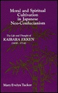 Cover for Moral and Spiritual Cultivation in Japanese Neo-Confucianism: The Life and Thought of Kaibara Ekken (1630-1714)