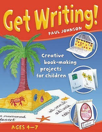 Cover for Get Writing!: Creative Book Making Projects For Children, Ages 4 7