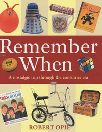 Cover for Remember When: A Nostalgic Trip Through the British Consumer Era