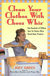 Cover for Clean Your Clothes with Cheez Whiz: And Hundreds of Offbeat Uses for Dozens More Brand-Name Products