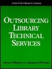 Cover for Outsourcing Library Technical Services: A How-To-Do-It Manual for Librarians