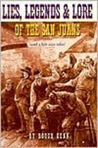 Cover for Lies, Legends & Lore of the San Juans:
