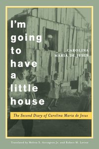 Cover for I'm Going to Have a Little House: The Second Diary of Carolina Maria de Jesus