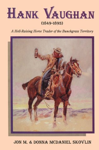 Cover for Hank Vaughan 1849-1893: A Hell-Raising Horse Trader of the Bunchgrass Territory