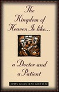 Cover for The Kingdom of Heaven Is Like...a Doctor and a Patient