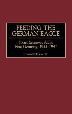 Cover for Feeding the German Eagle: Soviet Economic Aid to Nazi Germany, 1933-1941