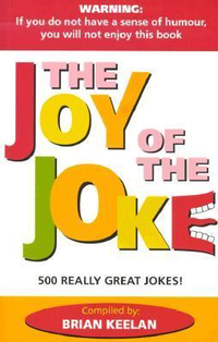 Cover for The Joy of the Joke: 500 Really Great Jokes!