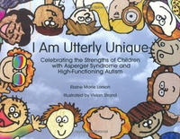 Cover for I Am Utterly Unique: Celebrating the Strengths of Children With Asperger Syndrome And High-functioning Autism