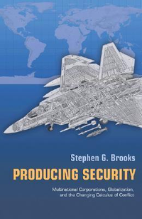 Cover for Producing Security: Multinational Corporations, Globalization, and the Changing Calculus of Conflict