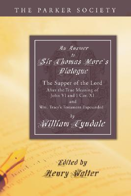 Cover for An Answer to Sir Thomas More's Dialogue: The Supper of the Lord after the True Meaning of John VI. and I Cor. XI. and Wm. Tracy's Testament Expounded