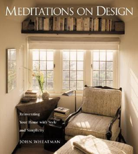 Cover for Meditations on Design: Reinventing Your Home With Style and Simplicity