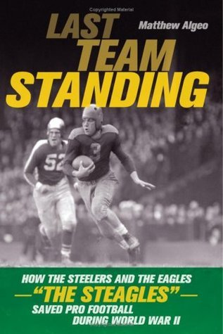Cover for Last Team Standing: How the Steelers and the Eagles--"The Steagles"--Saved Pro Football During World War II