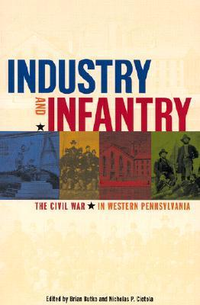 Cover for Industry and Infantry: The Civil War in Western Pennsylvania