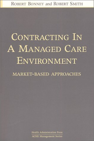 Cover for Contracting in a Managed Care Environment: Market-Based Approaches