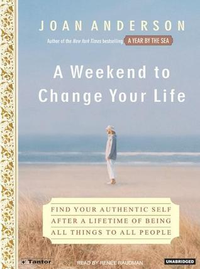 Cover for A Weekend to Change Your Life: Find Your Authentic Self After a Lifetime of Being All Things to All People