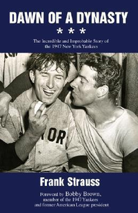 Cover for Dawn of a Dynasty: The Incredible and Improbable Story of the 1947 New York Yankees