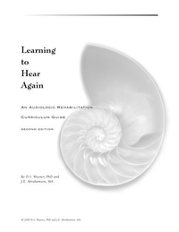 Cover for Learning to Hear Again: An Audiologic Rehabilitation Curriculum Guide
