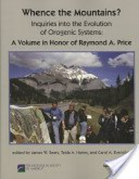 Cover for Whence the Mountains? Inquiries into the Evolution of Orogenic Systems: A Volume in Honor of Raymond A. Price