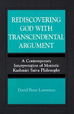 Cover for Rediscovering God With Transcendental Argument : A Contemporary Interpretation of Monistic Kashmiri Saiva Philosophy