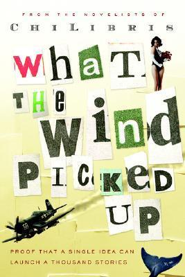 Cover for What the Wind Picked Up: Proof that a Single Idea Can Launch a Thousand Stories