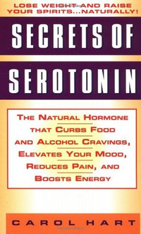 Cover for Secrets of Serotonin: The Natural Hormone That Curbs Food and Alcohol Cravings, Elevates Your Mood, Reduces Pain, and Boosts Energy