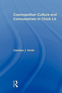 Cover for Cosmopolitan Culture and Consumerism in Chick Lit