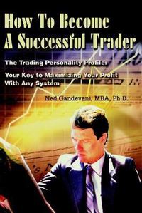Cover for How To Become A Successful Trader: The Trading Personality Profile: Your Key to Maximizing Your Profit With Any System