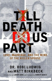 Cover for 'Till Death Do Us Part: Love, Marriage, and the Mind of the Killer Spouse