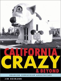 Cover for California Crazy and Beyond: Roadside Vernacular Architecture