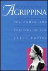 Cover for Agrippina: Sex, Power, and Politics in the Early Empire