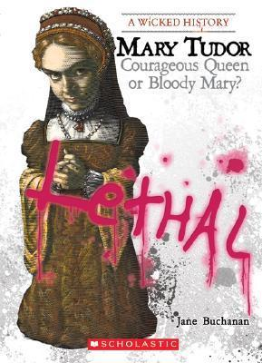 Cover for Mary Tudor: Courageous Queen or Bloody Mary?