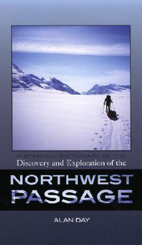 Cover for Historical Dictionary of the Discovery and Exploration of the Northwest Passage (Volume 3) (Historical Dictionaries of Discovery and Exploration