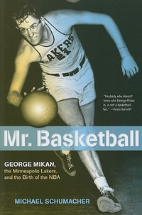 Cover for Mr. Basketball: George Mikan, the Minneapolis Lakers & the Birth of the NBA