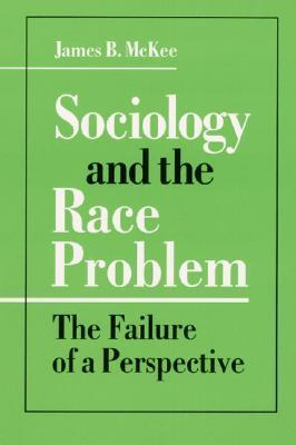 Cover for Sociology and the Race Problem: THE FAILURE OF A PERSPECTIVE