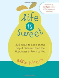 Cover for Life Is Sweet: 333 Ways to Look on the Bright Side and Find the Happiness in Front of Youosi