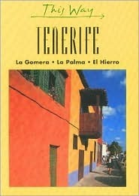 Cover for This Way: Tenerife - La Gomera, La Palma, El Hierro