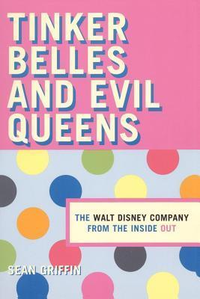 Cover for Tinker Belles and Evil Queens: The Walt Disney Company from the Inside Out