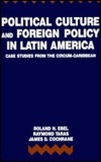 Cover for Political Culture and Foreign Policy in Latin America: Case Studies from the Circum-Caribbean